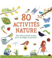 80 activités nature, Mes découvertes écolos pour protéger la planète !