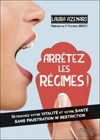 Arrêtez les régimes !, Retrouvez votre vitalité et votre santé sans frustration ni restriction