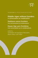 Middle Ages without borders: a conversation on medievalism, Medioevo senza frontiere : una conversazione sul medievalismo / Moyen Âge sans frontières : conversation sur le médiévalisme