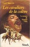 Les cavaliers de la colère (Le roman de Pancho Villa) [Paperback] SHORRIS, Earl, le roman de Pancho Villa