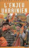 L'enjeu ukrainien : Ce que révèle la révolution orange, ce que révèle la révolution orange