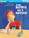 JE ME MARIERAI AVEC LA MAITRESSE