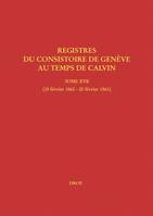 Registres du Consistoire de Genève au temps de Calvin, Tome XVII (15 février 1560 - 20 février 1561)