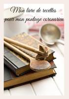 Mon livre de recettes pour mon pontage coronarien, -