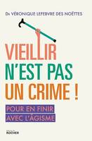 Vieillir n'est pas un crime !, Pour en finir avec l'âgisme