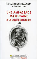 Une Ambassade marocaine A la cour de Louis XIV - 1682