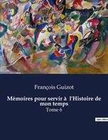 Mémoires pour servir à  l'Histoire de mon temps, Tome 6