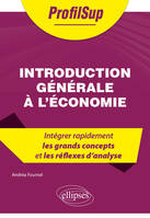 Introduction générale à l'économie, Intégrer rapidement les grands concepts et les réflexes d'analyse