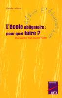 L'école obligatoire pour quoi faire ?, pourquoi faire ?