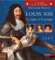 Louis XIII, Le sceptre et la pourpre 1601-1643