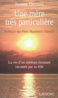 Une mère très particulière, La vie d'un médium étonnant racontée par sa fille