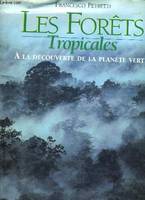 Les forêts tropicales a la découverte de la planète verte, à la découverte de la planète verte
