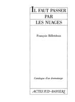 Catalogue d'un dramaturge / François Billetdoux., [3], Il faut passer par les nuages, épopée bourgeoise en 5 mouvements
