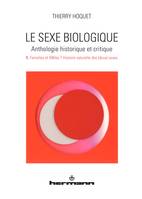 Volume 1, Femelles et mâles ? Histoire naturelle des (deux) sexes, Le sexe biologique. Anthologie historique et critique. Volume 1, Femelles et Mâles ? Histoire naturelle des (deux) sexes