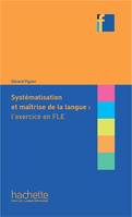 Systématisation et maîtrise de langue l'exercice en FLE, Collection F - Systématisation et maîtrise de langue l'exercice en FLE