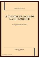 I, Le premier XVIIe siècle, Le théâtre français de l'âge classique, Le premier XVIIe siècle