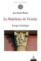 La madeleine de Vézelay - Voyage initiatique, Voyage initiatique