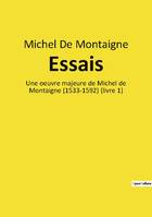 Essais, Une oeuvre majeure de Michel de Montaigne (1533-1592) (livre 1)