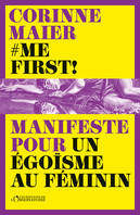 Me First ! Manifeste pour un égoïsme au féminin, Manifeste pour un égoïsme au féminin