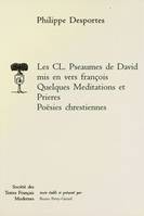 Les CL. Pseaumes de David mis en vers françois, Quelques Méditations et Prières, Poësies chrestiennes