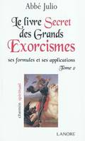 Le livre secret des grands exorcismes (tome 2), ses formules et ses applications