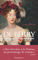 La duchesse de Berry , L'oiseau rebelle des Bourbons