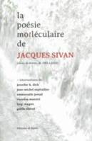 La poésie motléculaire de Jacques Sivan, Choix de textes, de 1983 à 2016