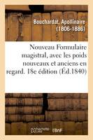 Nouveau Formulaire magistral, avec les poids nouveaux et anciens en regard. 18e édition, précédé d'une notice sur les hôpitaux de Paris, de généralités sur l'art de formuler