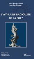 Y a-t-il une radicalité de la foi ?