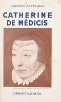 Catherine de Médicis, 1519-1589