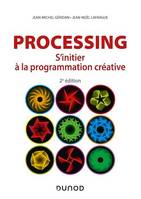 Processing - 2e éd., S'initier à la programmation créative