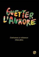 Guetter l'aurore, Littératures et résistances, 1944-2014