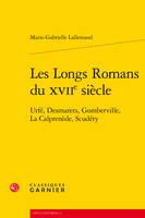 Les Longs Romans du XVIIe siècle, Urfé, Desmarets, Gomberville, La Calprenède, Scudéry