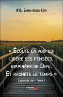 « Écoute la voix qui libère ses pensées, inspirées de Dieu, Et rachète le temps », Leçon de vie – Tome 1