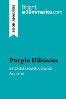 Purple Hibiscus by Chimamanda Ngozi Adichie (Book Analysis), Detailed Summary, Analysis and Reading Guide