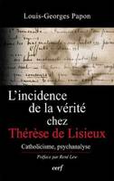 L'Incidence de la vérité chez Thérèse de Lisieux, l'épreuve spirituelle du savoir et son enseignement pour la psychanalyse