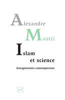 Islam et science. Antagonismes contemporains