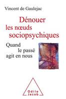 Dénouer les nœuds sociopsychiques, Quand le passé agit en nous