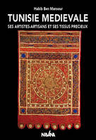 Tunisie Médiévale, Ses artistes-artisans et ses tissus précieux