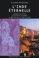 L'Inde éternelle  Croyance et rituel  Les dieux et le cosmos  La méditation et l'art du yoga, croyance et rituel