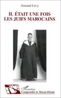 Il était une fois les Juifs marocains, témoignage et histoire de la vie quotidienne