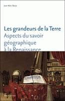 Les grandeurs de la terre, Aspects du savoir géographique à la Renaissance