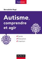 Autisme, comprendre et agir - 3e éd. - Santé, éducation, insertion, Santé, éducation, insertion