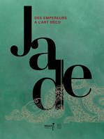 Jade, des empereurs à l'Art déco / l'album officiel de l'exposition, Paris, Musée Guimet, du 19 octo
