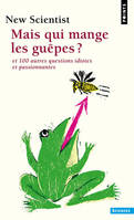 Mais qui mange les guêpes ?. Et 100 autres questions, Et 100 autres questions idiotes et passionnantes