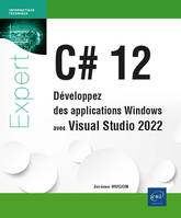 C# 12 - Développez des applications Windows avec Visual Studio 2022, Développez des applications Windows avec Visual Studio 2022