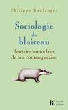 Sociologie du blaireau  - Bestiaire iconoclaste de nos conte, bestiaire iconoclaste de nos contemporains