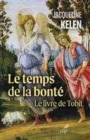 Le temps de la bonté - Le Livre de Tobit