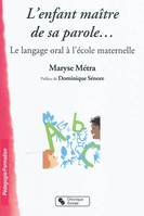 L'enfant maître de sa parole le langage oral à l'école maternelle, le langage oral à l'école maternelle