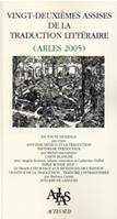 Actes des vingt-deuxièmes assises de la traduction littéraire, (Arles 2005)